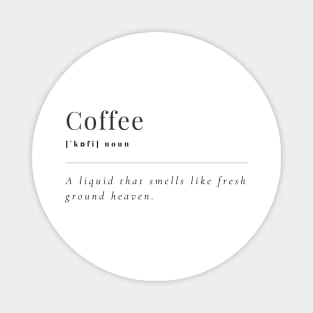 Coffee, a liquid that smells like fresh ground heaven Magnet